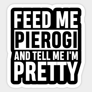 Feed Me Pierogi And Tell Me I'm Pretty Funny Polish Food Gift Sticker